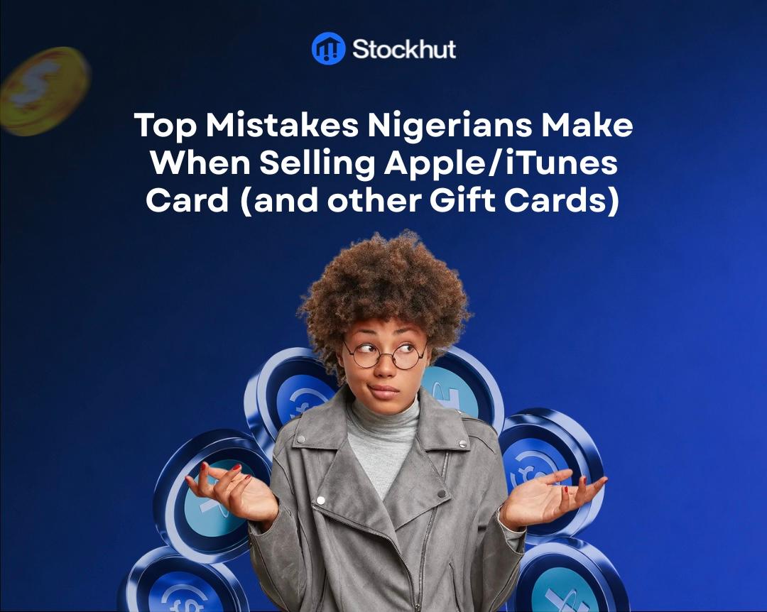 Top Mistakes Nigerians Make When Selling iTunes Gift Cards (and Other Gift Cards)